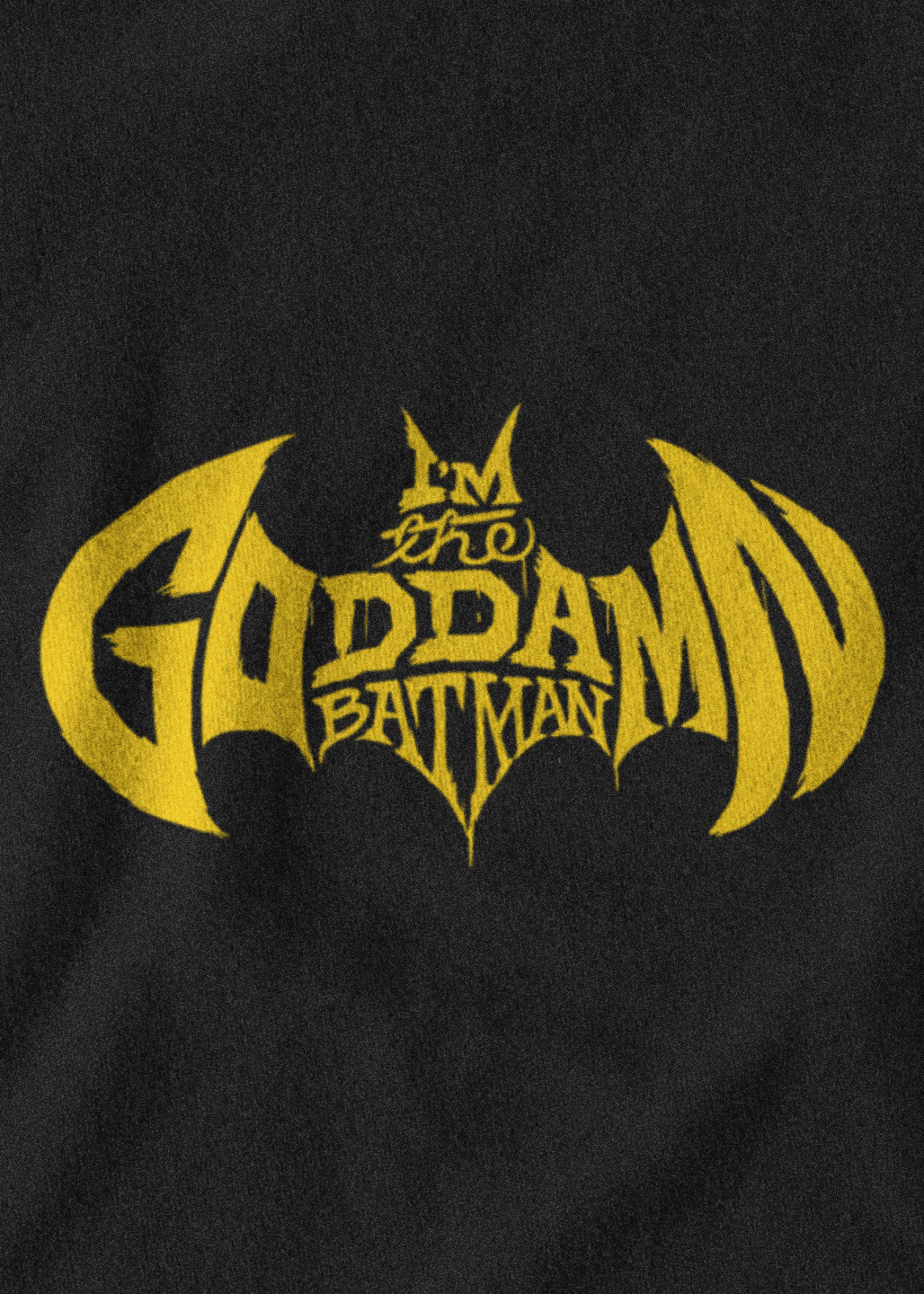 I'm the goddamn Batman