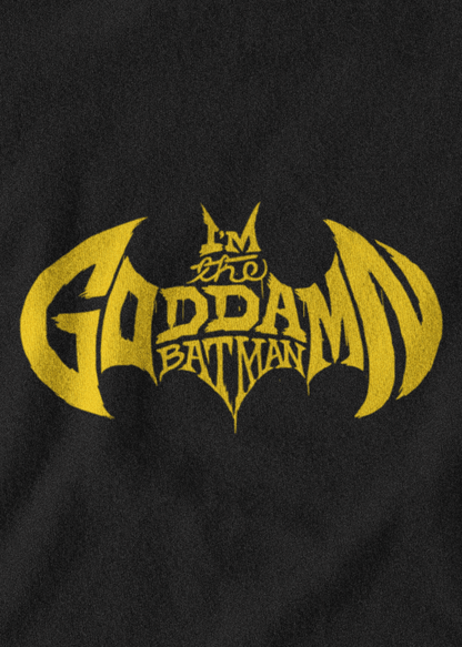I'm the goddamn Batman